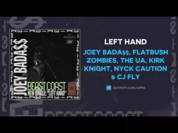 Joey Bada$$ - Left Hand ft Flatbush Zombies, The UA, Kirk Knight, Nyck Caution & CJ Fly